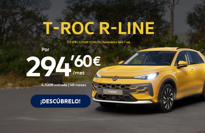 Volkswagen T‑Roc: El SUV que lo tiene todo.
Diseño robusto, tecnología avanzada y una conducción que combina confort y dinamismo en cada trayecto. El Volkswagen T‑Roc es el SUV perfecto para quienes buscan espacio, versatilidad y un estilo que no pasa desapercibido.

Estrénalo por 294€ al mes, con una entrada de 4.500€ y una financiación a 48 meses.*

Un SUV preparado para el día a día, con toda la calidad Volkswagen y el equipamiento que necesitas para disfrutar de cada kilómetro.

Diseño con personalidad
Líneas modernas, posición de conducción elevada y una presencia que destaca tanto en ciudad como en carretera.

Tecnología para disfrutar más
Conectividad, asistentes de conducción y sistemas de seguridad diseñados para hacer cada viaje más cómodo y seguro.

Ventajas que marcan la diferencia
✅ 294€/mes*
✅ 48 meses de financiación
✅ Entrada de 4.500€
✅ Diseño SUV moderno y versátil
✅ Tecnología y seguridad Volkswagen

¿Quieres más información o una oferta personalizada?
Déjanos tus datos en el formulario y uno de nuestros asesores se pondrá en contacto contigo para explicarte todos los detalles de la oferta y ayudarte a estrenar tu Volkswagen T‑Roc.

*Consulte condiciones de financiación. Oferta sujeta a aprobación financiera.